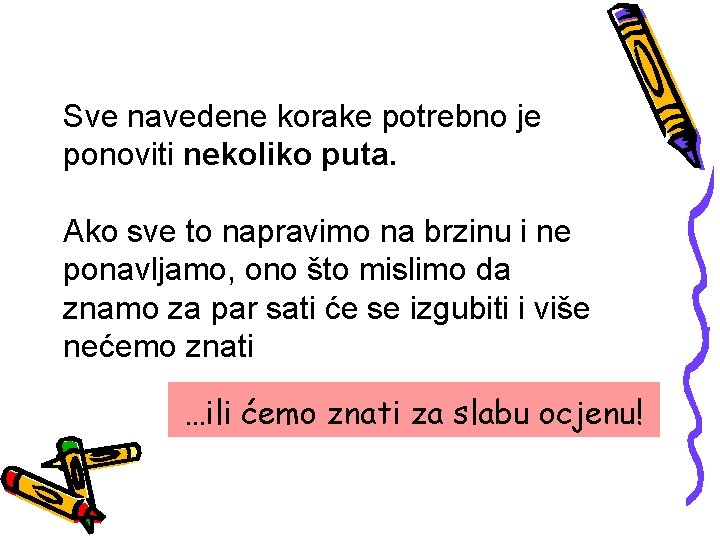 Sve navedene korake potrebno je ponoviti nekoliko puta. Ako sve to napravimo na brzinu