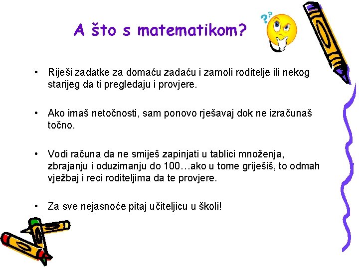 A što s matematikom? • Riješi zadatke za domaću zadaću i zamoli roditelje ili