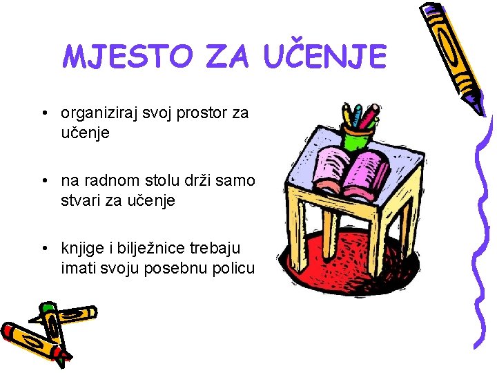 MJESTO ZA UČENJE • organiziraj svoj prostor za učenje • na radnom stolu drži