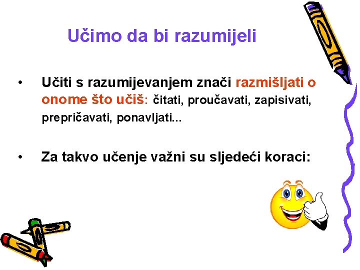 Učimo da bi razumijeli • Učiti s razumijevanjem znači razmišljati o onome što učiš: