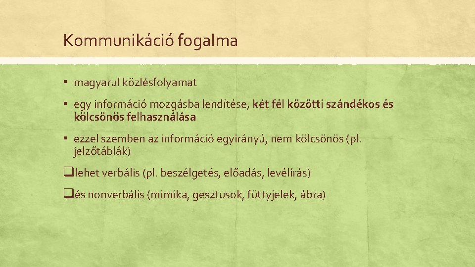 Kommunikáció fogalma ▪ magyarul közlésfolyamat ▪ egy információ mozgásba lendítése, két fél közötti szándékos