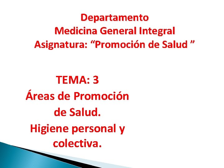 Departamento Medicina General Integral Asignatura: “Promoción de Salud ” TEMA: 3 Áreas de Promoción