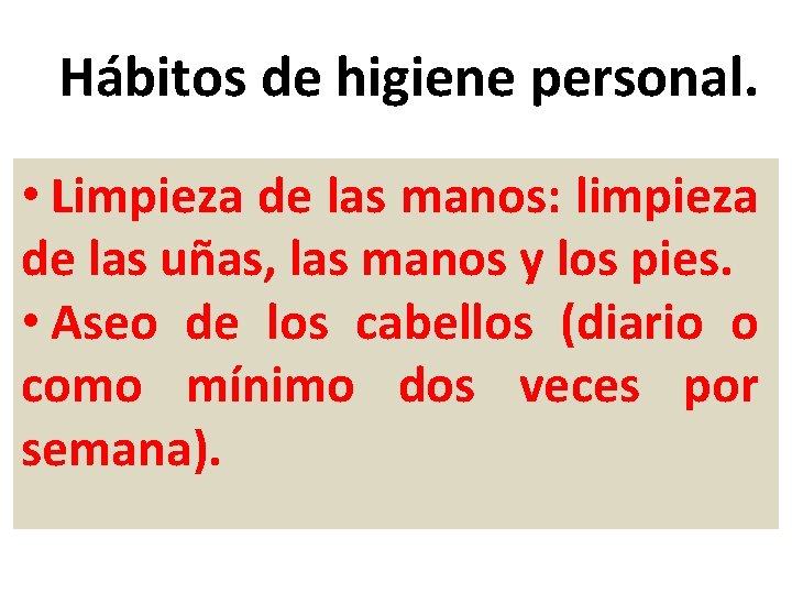 Hábitos de higiene personal. • Limpieza de las manos: limpieza de las uñas, las