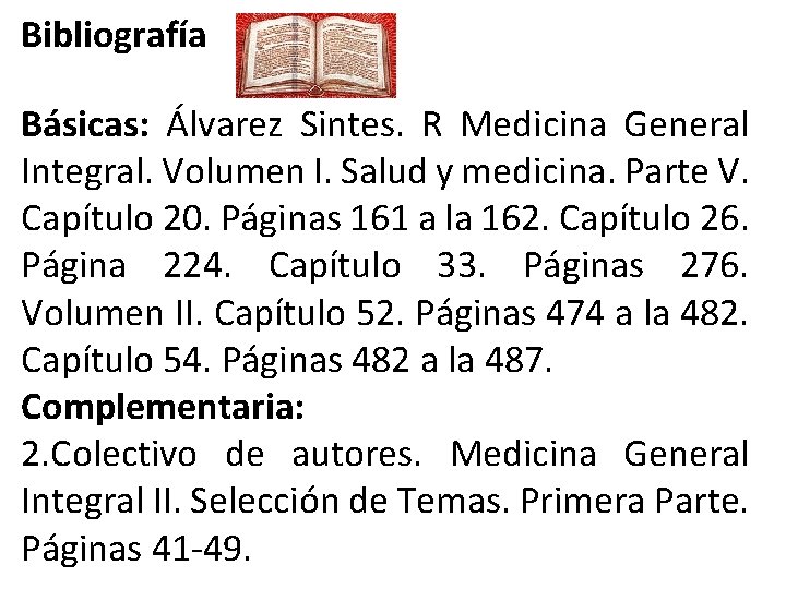 Bibliografía Básicas: Álvarez Sintes. R Medicina General Integral. Volumen I. Salud y medicina. Parte