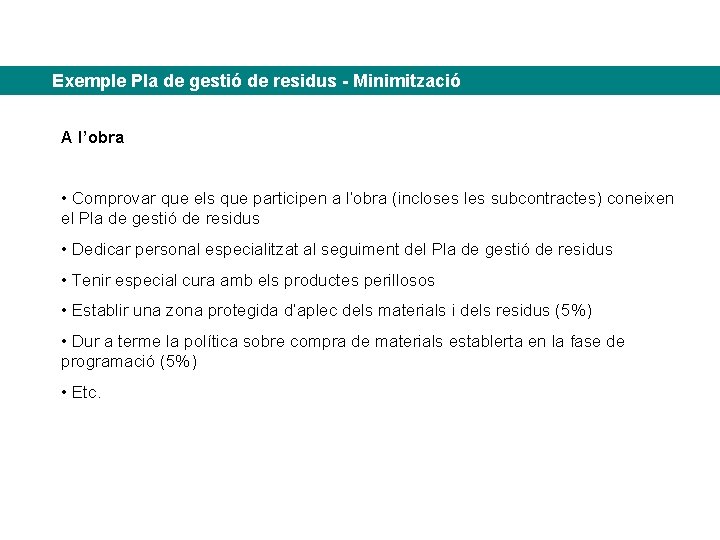 Exemple Pla de gestió de residus - Minimització A l’obra • Comprovar que els