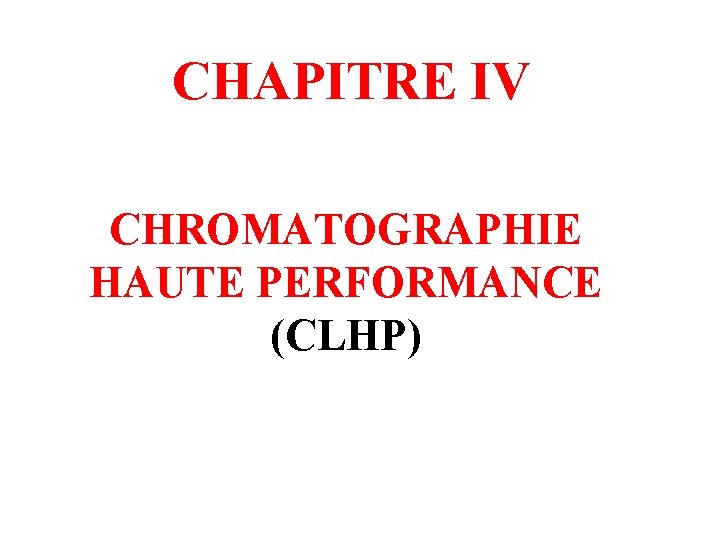 CHAPITRE IV CHROMATOGRAPHIE HAUTE PERFORMANCE (CLHP) 