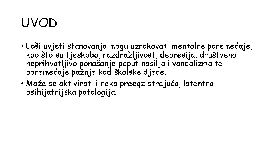 UVOD • Loši uvjeti stanovanja mogu uzrokovati mentalne poremećaje, kao što su tjeskoba, razdražljivost,