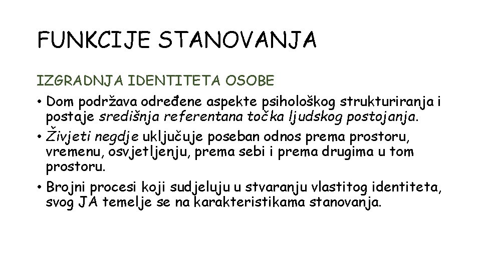 FUNKCIJE STANOVANJA IZGRADNJA IDENTITETA OSOBE • Dom podržava određene aspekte psihološkog strukturiranja i postaje