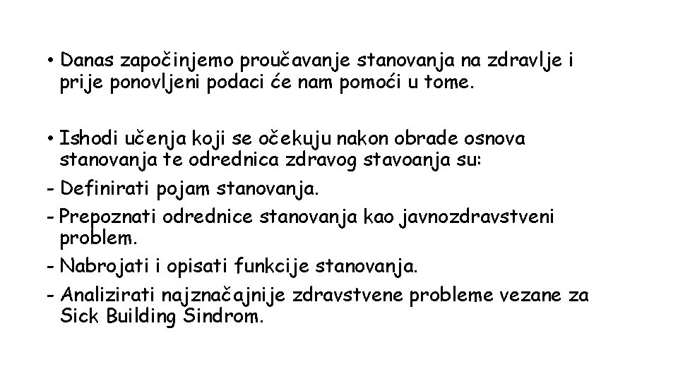  • Danas započinjemo proučavanje stanovanja na zdravlje i prije ponovljeni podaci će nam