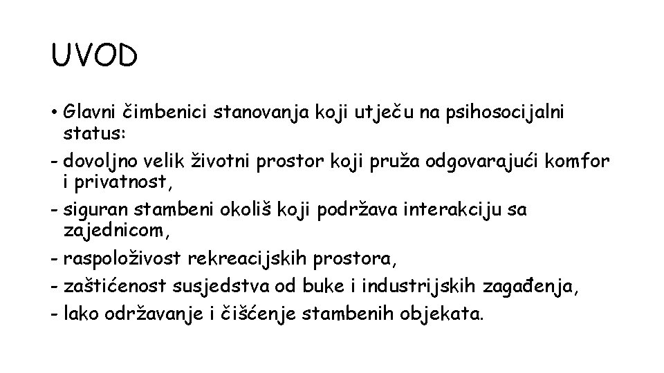 UVOD • Glavni čimbenici stanovanja koji utječu na psihosocijalni status: - dovoljno velik životni