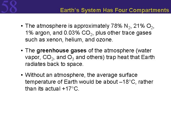 58 Earth’s System Has Four Compartments • The atmosphere is approximately 78% N 2,