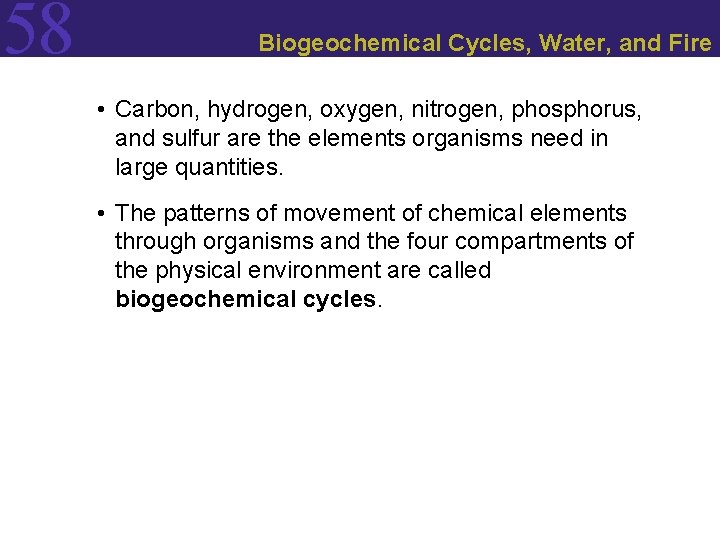 58 Biogeochemical Cycles, Water, and Fire • Carbon, hydrogen, oxygen, nitrogen, phosphorus, and sulfur