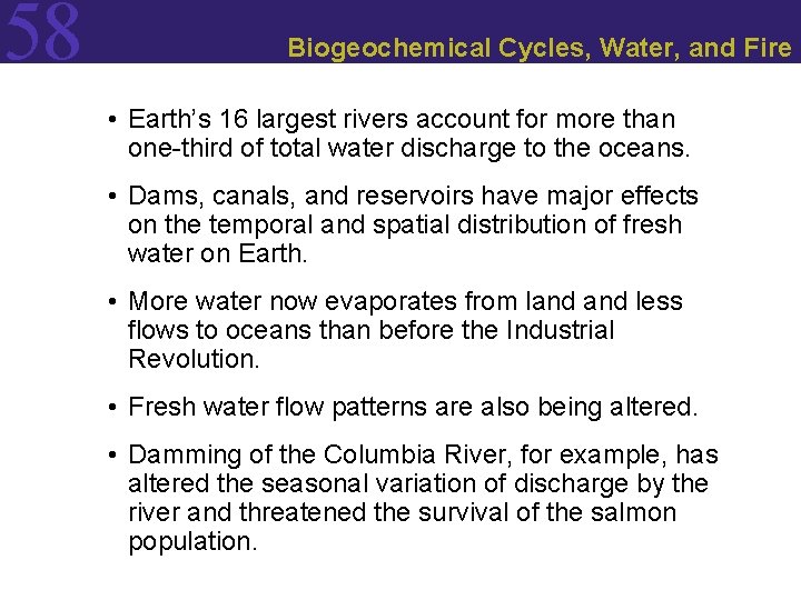 58 Biogeochemical Cycles, Water, and Fire • Earth’s 16 largest rivers account for more