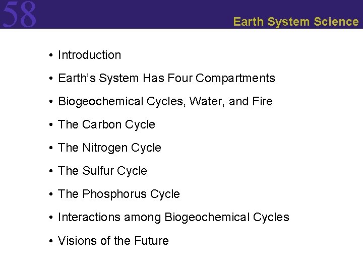 58 Earth System Science • Introduction • Earth’s System Has Four Compartments • Biogeochemical
