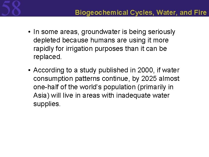 58 Biogeochemical Cycles, Water, and Fire • In some areas, groundwater is being seriously