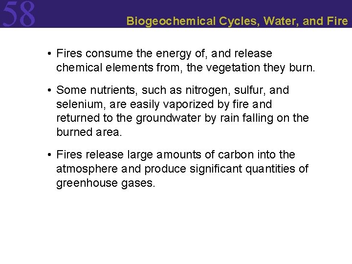 58 Biogeochemical Cycles, Water, and Fire • Fires consume the energy of, and release