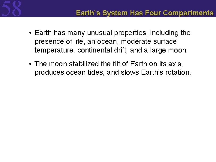 58 Earth’s System Has Four Compartments • Earth has many unusual properties, including the