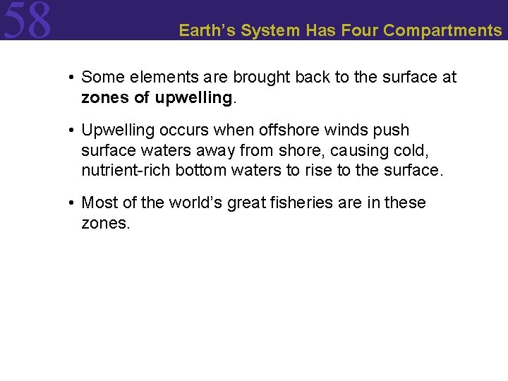 58 Earth’s System Has Four Compartments • Some elements are brought back to the