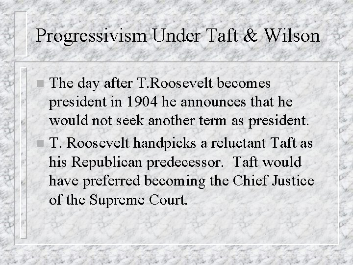 Progressivism Under Taft & Wilson The day after T. Roosevelt becomes president in 1904