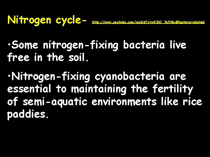 Nitrogen cycle- http: //www. youtube. com/watch? v=w 03 i. O_Yu 9 Xw&feature=related • Some