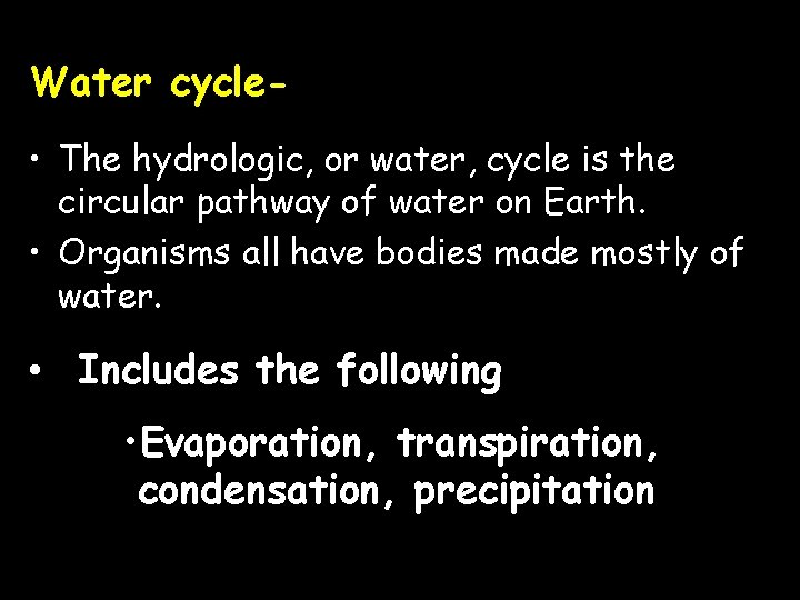Water cycle • The hydrologic, or water, cycle is the circular pathway of water