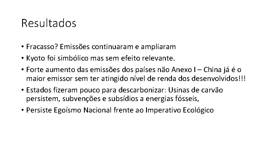 Resultados • Fracasso? Emissões continuaram e ampliaram • Kyoto foi simbólico mas sem efeito