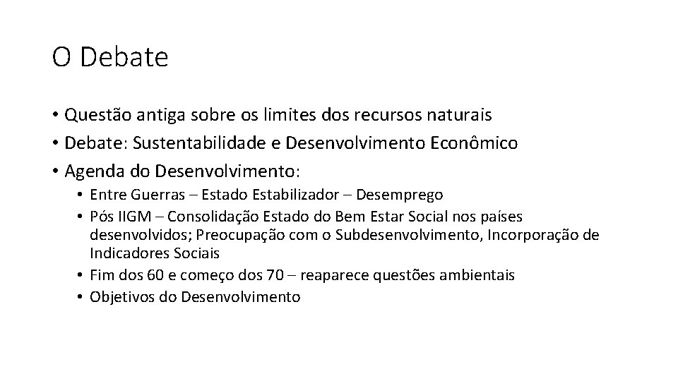 O Debate • Questão antiga sobre os limites dos recursos naturais • Debate: Sustentabilidade