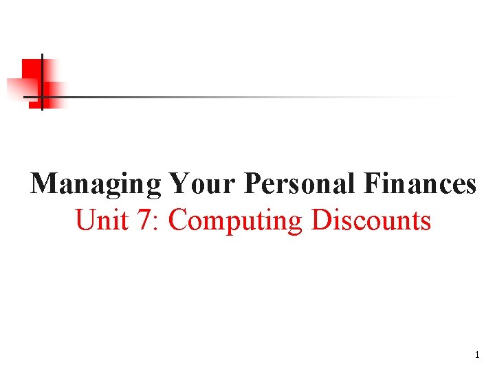 Managing Your Personal Finances Unit 7: Computing Discounts 1 