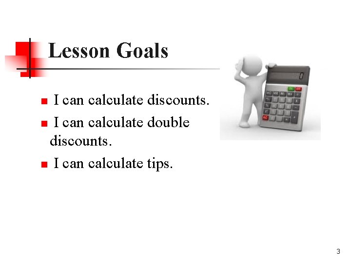 Lesson Goals I can calculate discounts. n I can calculate double discounts. n I