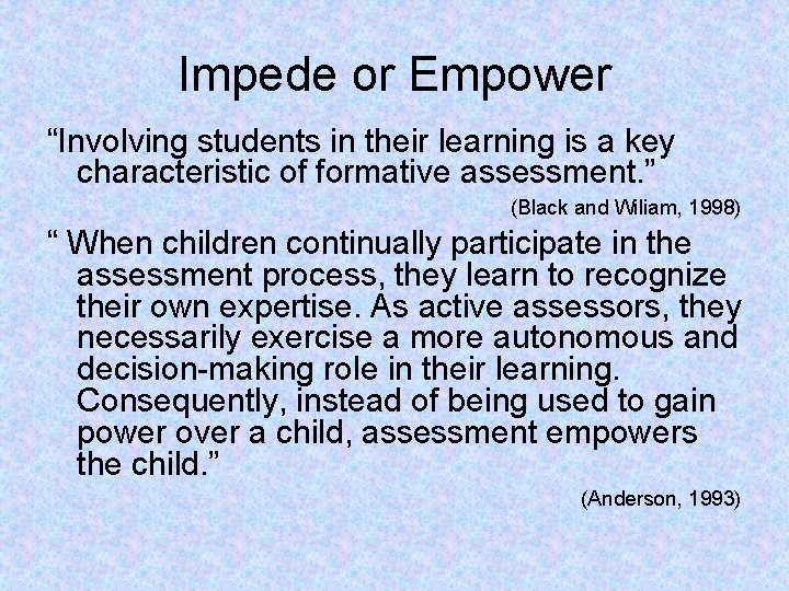 Impede or Empower “Involving students in their learning is a key characteristic of formative
