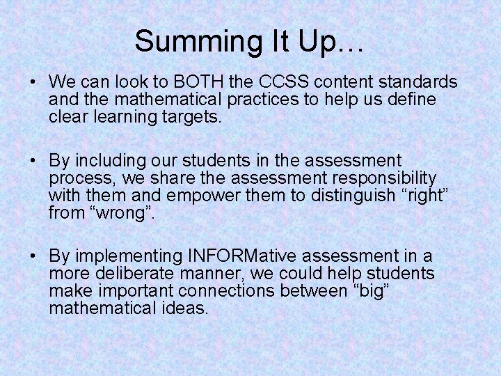 Summing It Up… • We can look to BOTH the CCSS content standards and