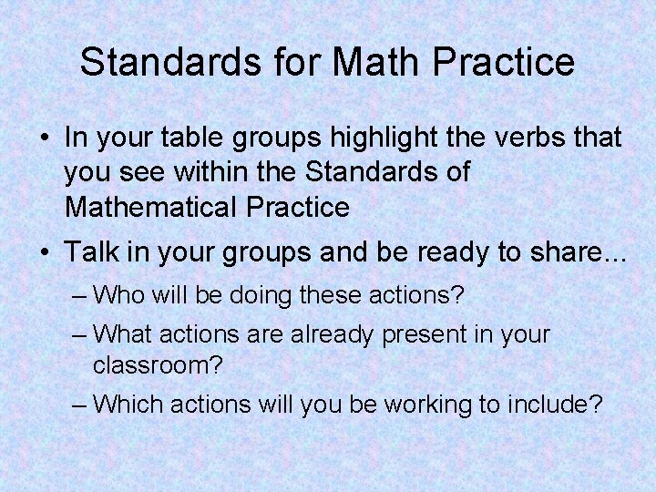 Standards for Math Practice • In your table groups highlight the verbs that you
