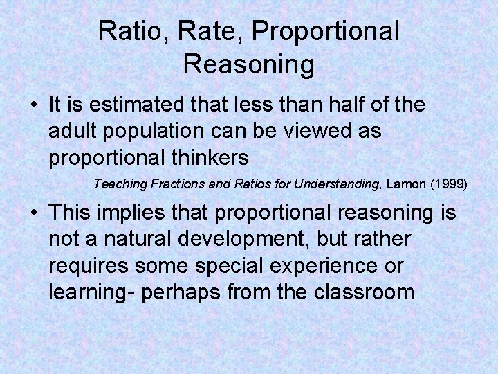 Ratio, Rate, Proportional Reasoning • It is estimated that less than half of the