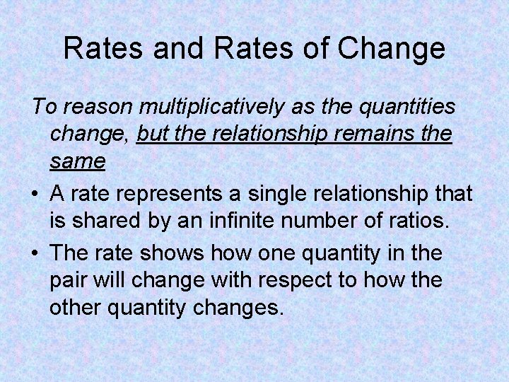 Rates and Rates of Change To reason multiplicatively as the quantities change, but the