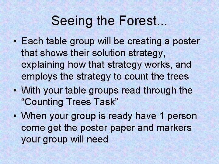 Seeing the Forest. . . • Each table group will be creating a poster