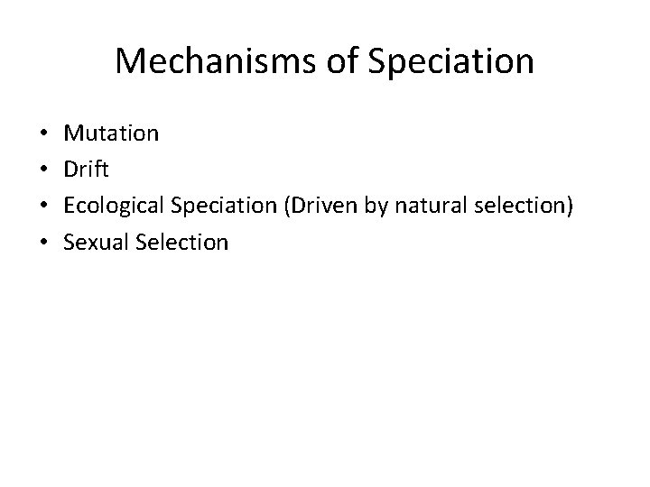 Mechanisms of Speciation • • Mutation Drift Ecological Speciation (Driven by natural selection) Sexual