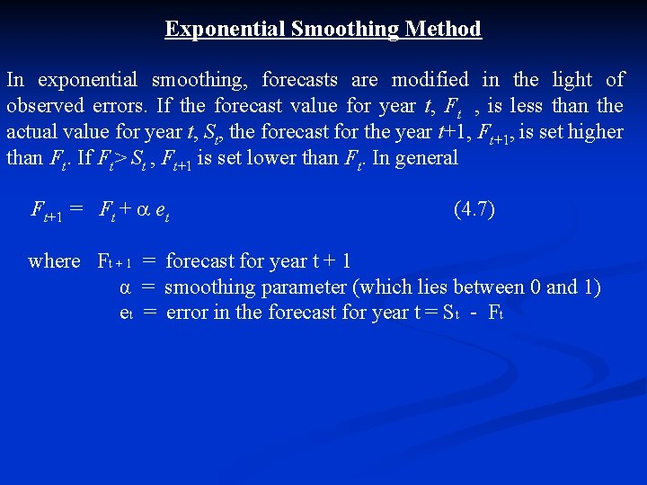 Exponential Smoothing Method In exponential smoothing, forecasts are modified in the light of observed