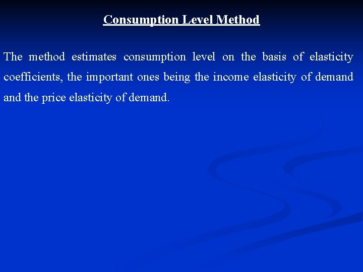 Consumption Level Method The method estimates consumption level on the basis of elasticity coefficients,