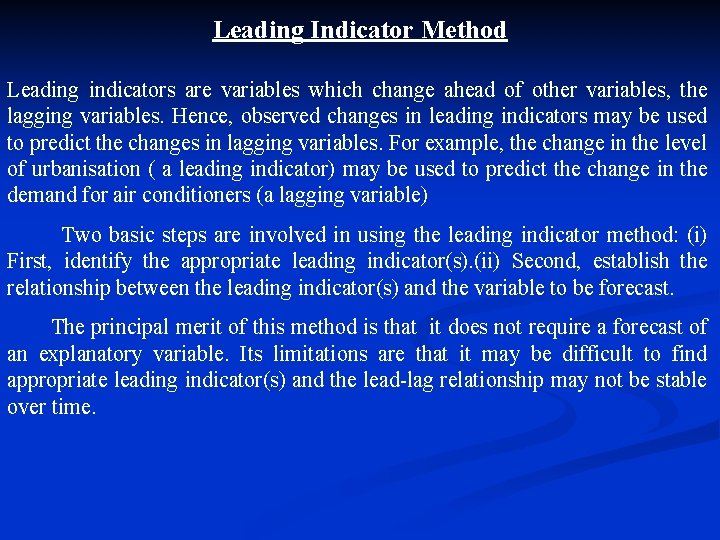 Leading Indicator Method Leading indicators are variables which change ahead of other variables, the