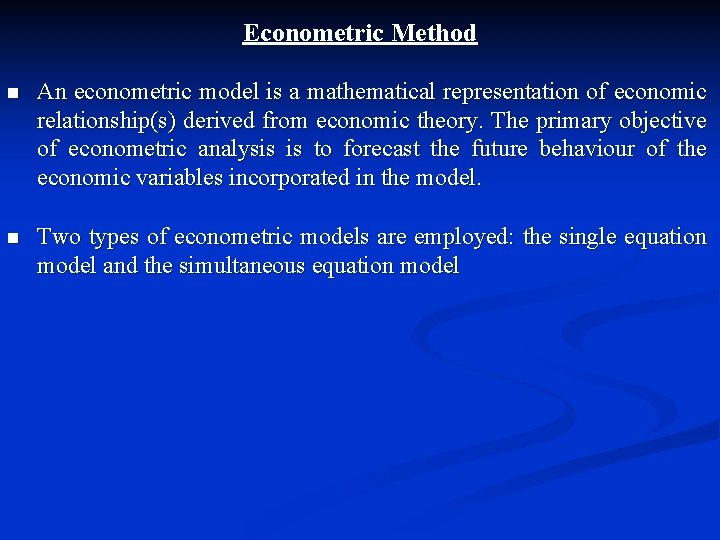 Econometric Method n An econometric model is a mathematical representation of economic relationship(s) derived