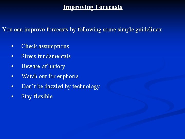Improving Forecasts You can improve forecasts by following some simple guidelines: • Check assumptions