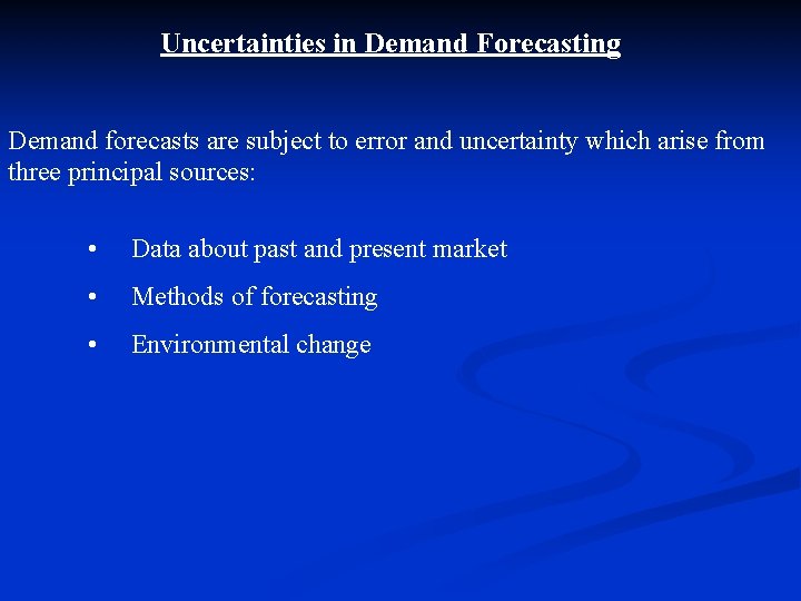 Uncertainties in Demand Forecasting Demand forecasts are subject to error and uncertainty which arise