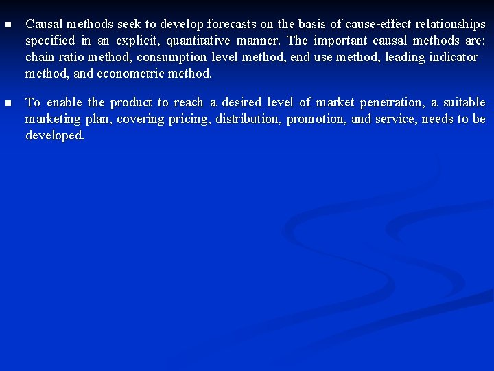 n Causal methods seek to develop forecasts on the basis of cause-effect relationships specified