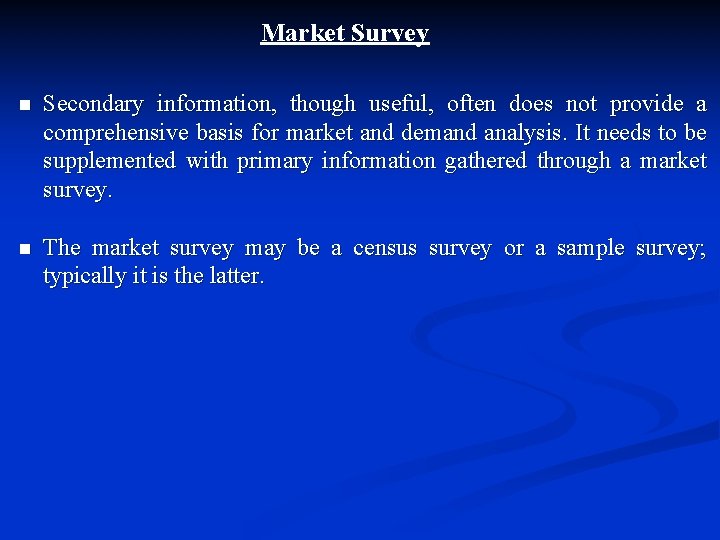 Market Survey n Secondary information, though useful, often does not provide a comprehensive basis