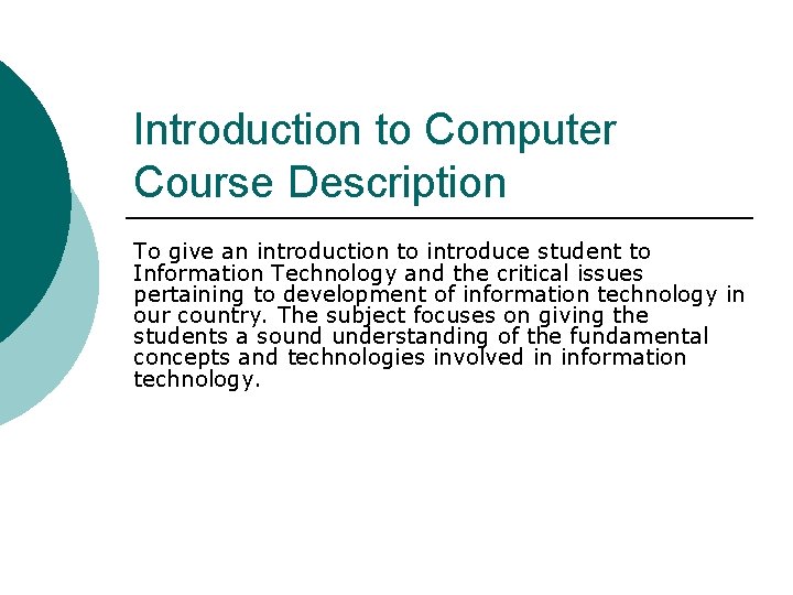 Introduction to Computer Course Description To give an introduction to introduce student to Information