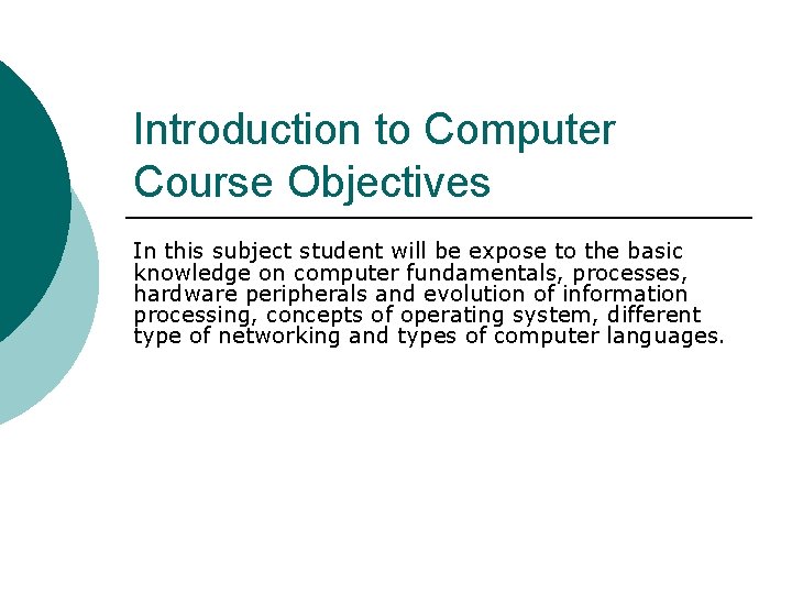 Introduction to Computer Course Objectives In this subject student will be expose to the