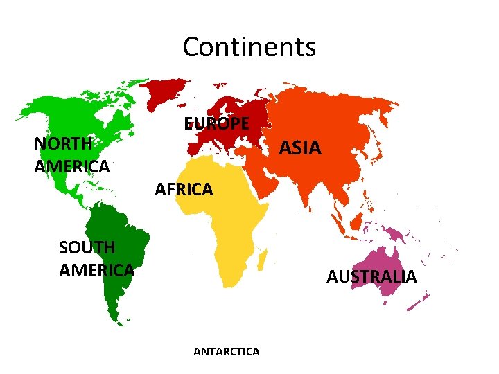 Continents NORTH AMERICA EUROPE ASIA AFRICA SOUTH AMERICA AUSTRALIA ANTARCTICA 