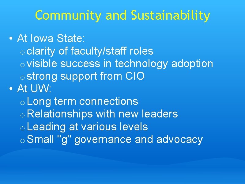 Community and Sustainability • At Iowa State: o clarity of faculty/staff roles o visible