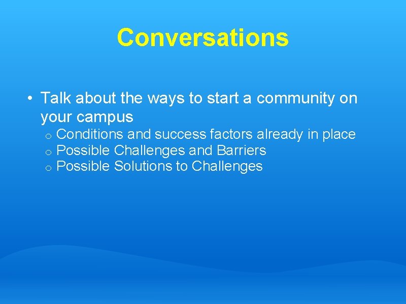 Conversations • Talk about the ways to start a community on your campus o