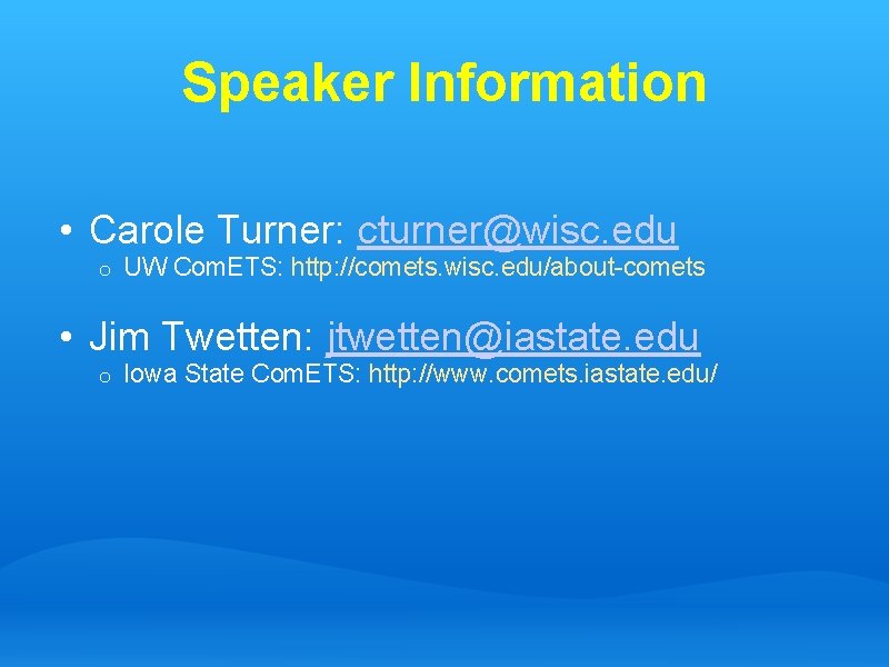 Speaker Information • Carole Turner: cturner@wisc. edu o UW Com. ETS: http: //comets. wisc.